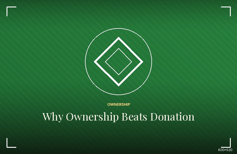 Why Ownership Beats Donation